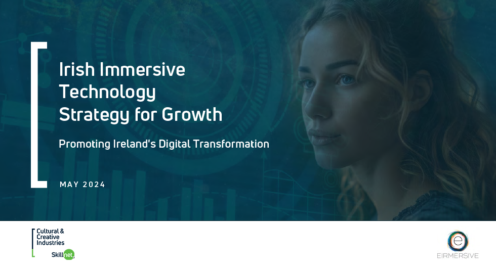 Irish Immersive Technology Strategy for Growth Report - Promoting Ireland’s Digital Transformation