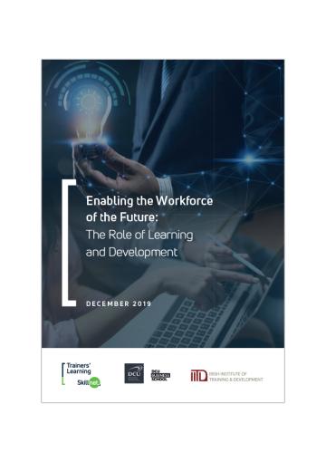 Enabling the Workforce of the Future - The Role of Learning and Development: Trainers’ Learning Skillnet